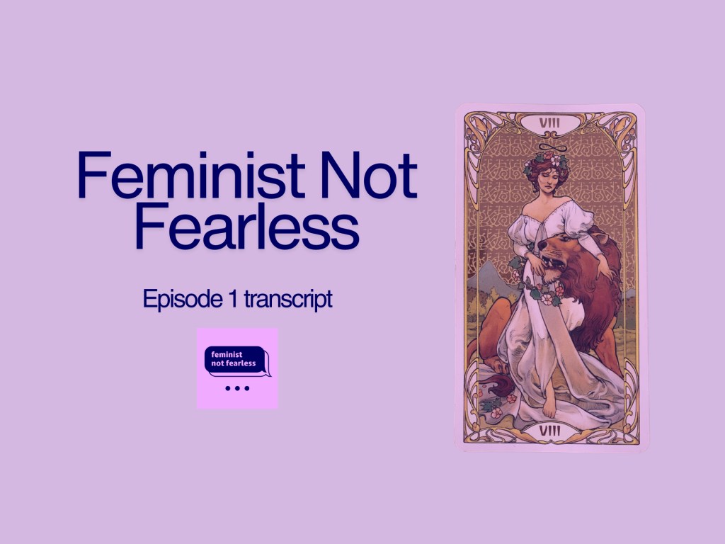 Feminist Not Fearless episode 1 transcript- Feminist, but not&nbsp;fearless