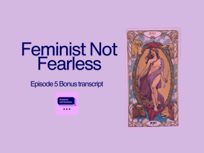 Feminist Not Fearless episode 5 transcript – What was it like to be a&nbsp;participant?